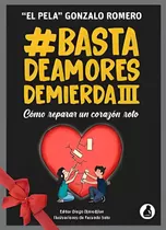 Libro Basta De Amores De Mierda 3 - El Pela Gonzalo Romero