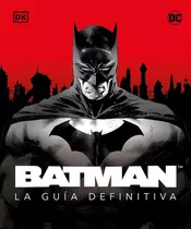 Batman - La Guia Definitiva, De Dk. Editorial Dorling Kindersley, Tapa Dura En Español, 2023