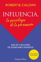 Influencia La Psicologia De La Persuasion: Nueva Edición Actualizada, De Cialdini, Robert., Vol. 1.0. Editorial Harpercollins, Tapa Blanda, Edición 1.0 En Español, 2022