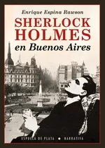 Sherlock Holmes En Buenos Aires, De Espina Rawson, Enrique. Editorial Ediciones Espuela De Plata, Tapa Blanda En Español