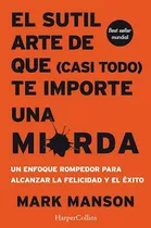 El Sutil Arte De Que ( Casi Todo ) Te Importe Una Mierda - Mark Manson