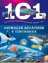101 Cosas Que Deberías Saber Sobre Los Animales Acuáticos Y Tiburones. Editorial Susaeta En Español. Tapa Blanda