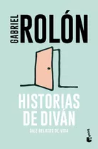 Libro Historias De Diván: Diez Relatos De Vida - Gabriel Rolón - Editorial Booket