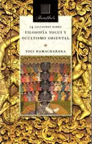 Filosofía Yogui Y Ocultismo Oriental - Yogi Ramacharaka