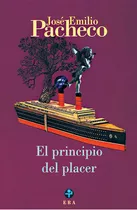 Principio Del Placer, El, De Pacheco Jose Emilio. Editorial Ediciones Era, Tapa Blanda, Edición 1 En Español, 2012