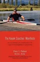 The Kayak Coaches' Manifesto : An Alternative Approach To High Performance Kayaking, De Dari Y Fisher. Editorial Friesenpress, Tapa Blanda En Inglés