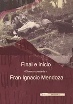 Final E Inicio, De Mendoza , Fran Ignacio.., Vol. 1.0. Editorial Tau Editores, Tapa Blanda, Edición 1.0 En Español, 2017