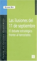 Las Ilusiones 11 Septiembre Debate Estrategico Frente Terrorismo, De Roy, Olivier. Serie N/a, Vol. Volumen Unico. Editorial Fondo De Cultura Económica, Tapa Blanda, Edición 1 En Español