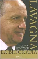 Lavagna La Biografia, De Liascovich, Carlos. Editorial Planeta, Tapa Tapa Blanda En Español, 2005