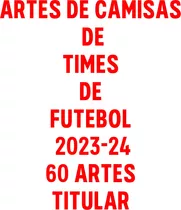 Vetores Camisa Times De Futebol 2023/2024 - Pack +59 Artes
