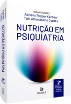 Nutrição Em Psiquiatria, De  Kachani, Adriana Trejger/  Cordás, Táki Athanássios. Editora Manole Ltda, Capa Mole Em Português, 2021