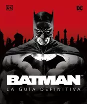 Batman La Guia Definitiva / Dk