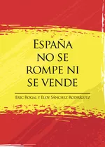 España No Se Rompe Ni Se Vende, De Rogal  Eric.. Grupo Editorial Círculo Rojo Sl, Tapa Blanda En Español