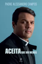 Aceita Que Dói Menos, De Campos, Padre Alessandro. Editora Globo S/a, Capa Mole Em Português, 2021