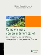 Como Ensinar A Compreender Um Texto?: Um Programa De Estratégias Para Treinar A Compreensão Leitora, De Tapia, Jesús Alonso. Editora Vozes, Capa Mole, Edição 1ª Edição - 2016 Em Português