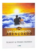 Livro Um Casamento Abençoado - Robert Morris - Editora Lan