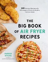 The Big Book Of Air Fryer Recipes : 240 Standout Recipes ...
