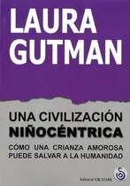 La Civilizacion Niñocentrica - Laura Gutman - Ob Stare