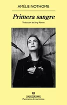 Primera Sangre, De Amelie Nothomb., Vol. 1.0. Editorial Anagrama, Tapa Blanda, Edición 1.0 En Español, 2023