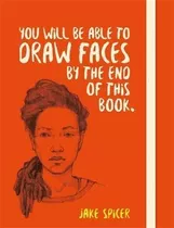 You Will Be Able To Draw Faces By The End Of This Book - ...