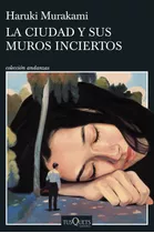 La Ciudad Y Sus Muros Inciertos - Haruki Murakami