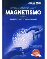 Instruções Práticas Sobre O Magnetismo Animal, De : J.p.f.deleuze / Revisão: Jacob Melo / Tradução: Anelma Carneiro., Vol. Não Aplica. Editora Vida E Saber, Capa Mole Em Português, 2019