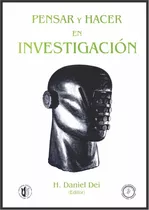 H. Daniel Dei -pensar Y Hacer En Investigación- Ed. Docencia