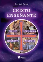 Cristo Enseñante, De José Luis Parise. Editorial Gárgola Ediciones, Tapa Blanda, Edición 1 En Español, 2023