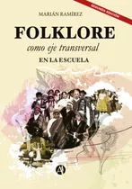 Folklore Como Eje Transversal En La Escuela (2da Ed.)