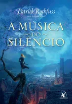 A Música Do Silêncio (a Crônica Do Matador Do Rei  Livro 3), De Rothfuss, Patrick. Editora Arqueiro Ltda.,editora Arqueiro,editora Arqueiro, Capa Mole Em Português, 2014