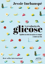 A Revolução Da Glicose: Equilibre Os Níveis De Açúcar No Sangue E Mude Sua Vida, De Inchauspé, Jessie. Editora Objetiva, Capa Mole Em Português, 2022