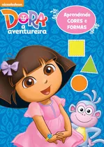 Dora, A Aventureira - Aprendendo Cores E Formas, De Cultural, Ciranda. Série Licenciados Escolares Ciranda Cultural Editora E Distribuidora Ltda. Em Português, 2016