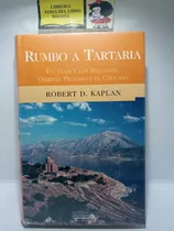 Rumbo A Tartaría - Robert D. Kaplan - 1999 - Los Balcanes 
