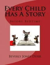 Every Child Has A Story - Beverly Jones-durr