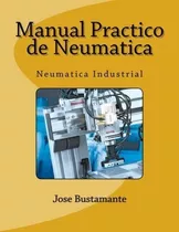 Libro: Manual Practico De Neumatica: Neumatica Industrial (s