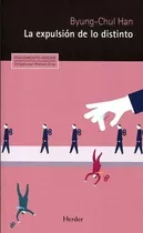 La Expulsion De Lo Distinto, De Byung Chul Han. Editorial Herder, Tapa Blanda En Español, 2017