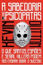 A Sabedoria Dos Psicopatas: O Que Santos, Espiões E Serial Killers Podem Nos Ensinar Sobre O Sucesso, De Dutton, Kevin. Editorial Editora Record Ltda., Tapa Mole En Português, 2018