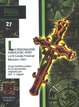 Personalidad Jurídica Del Indio Y El 3er Concilio · Biblioteca Porrúa Historia No. 27, De Llaguno, José A.. Editorial Porrúa México, Tapa Blanda En Español, 1983