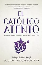 El Catolico Atento Encontrar A Dios Un Momento A La., De Dr. Gregory Bott. Editorial Wellspring En Inglés