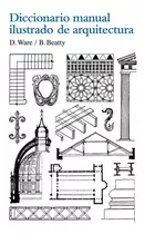 Diccionario Manual Ilustrado De Arquitectura - Dora Ware