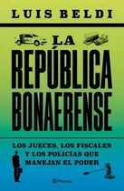 La Republica Bonaerense - Luis Beldi, De Beldi Luis. Editorial Planeta, Tapa Blanda En Español, 2023