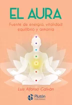 El Aura - Fuente De Energia, Vitalidad, Equilibrio Y Armonia