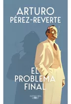 Problema Final, El, De Arturo Pérez-reverte. Editorial Alfaguara, Tapa Blanda, Edición 1 En Español