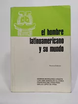 El Hombre Latinoamericano Y Su Mundo