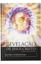 Revelação De Jesus Cristo - Comentário Sobre O Livro Do Apocalipse - Ranko Stefanovic - Cpb