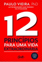 12 Princípios Para Uma Vida Extraordinária, De Vieira, Paulo. Editora Gente Livraria E Editora Ltda., Capa Mole Em Português, 2019