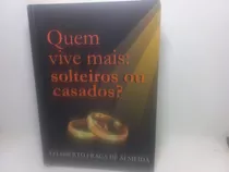 Livro - Quem Vive Mais: Solteiros Ou Casados? - Gd - 170