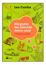 Ninguém Me Entende Nessa Casa! Crônicas E Casos, De Leo Cunha. Editora Ftd (paradidaticos), Capa Mole Em Português