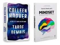 Tarde Demais - Colleen Hoover + Mindset - A Nova Psicologia Do Sucesso - Carol S. Dweck - Clássico Da Psicologia Em Versão Revista E Atualizada