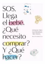 Libro: Sos. Llega El Bebé. ¿qué Necesito Comprar? Y ¿qué Hac